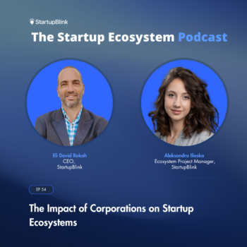the startup ecosystem podcast episode 54: The impact of corporations on startup ecosystems